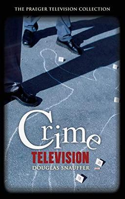 Crime Television (The Praeger Television Collection)