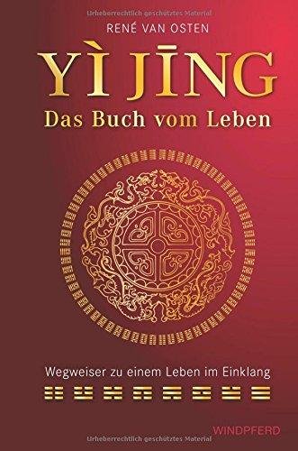 YIJING – Das Buch vom Leben: Wegweiser zu einem Leben im Einklang