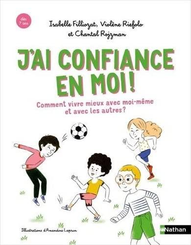 J'ai confiance en moi ! : comment mieux vivre avec moi-même et avec les autres