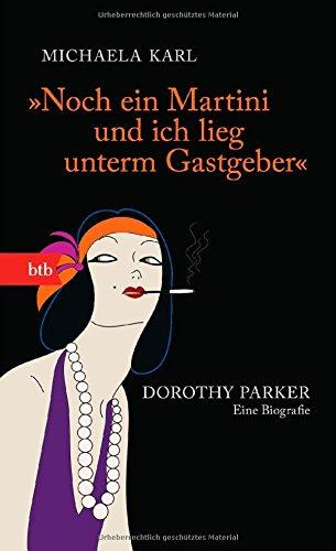 "Noch ein Martini und ich lieg unterm Gastgeber": Dorothy Parker. Eine Biografie (Das Besondere Taschenbuch)