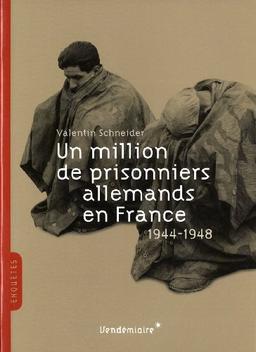 Un million de prisonniers allemands en France : 1944-1948