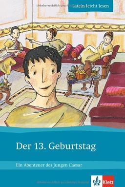 Der 13. Geburtstag: Ein Abenteuer des jungen Caesar