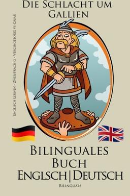 Englisch Lernen - Bilinguales Buch: Vercingetorix vs Cäsar - Die Schlacht um Gallien (Deutsch - Englisch)