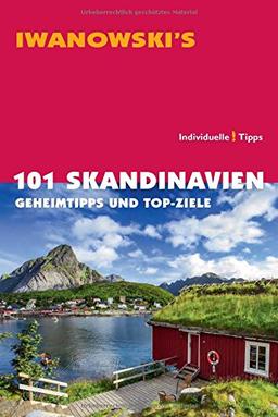 101 Skandinavien - Reiseführer von Iwanowski: Geheimtipps und Top-Ziele