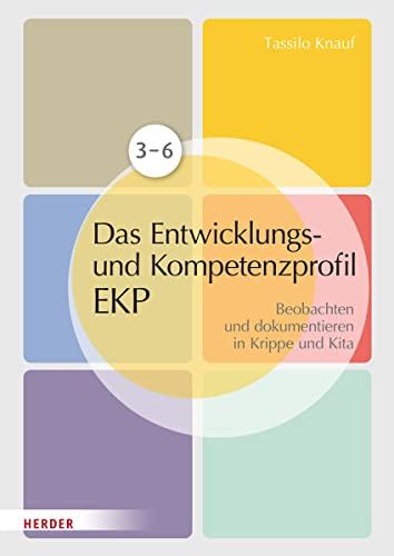 Das individuelle Entwicklungs- und Kompetenzprofil (EKP) für Kinder von 3-6 Jahren. Manual: Beobachten und dokumentieren