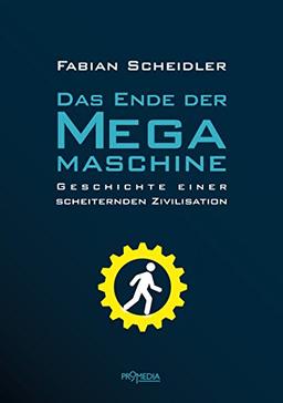 Das Ende der Megamaschine: Geschichte einer scheiternden Zivilisation