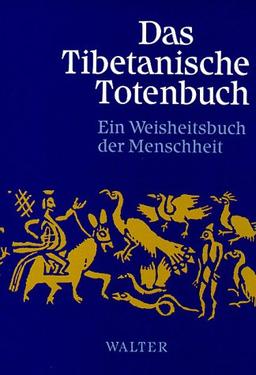 Das Tibetanische Totenbuch. Oder Die Nachtod-Erfahrungen auf der Bardo-Stufe