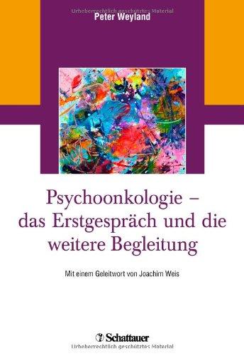 Psychoonkologie - das Erstgespräch und die weitere Begleitung: Mit einem Geleitwort von Joachim Weis