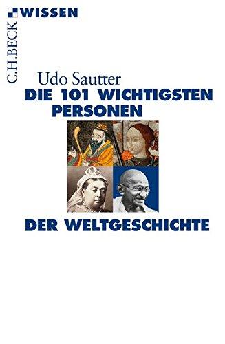 Die 101 wichtigsten Personen der Weltgeschichte (Beck'sche Reihe)