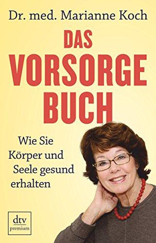 Das Vorsorge-Buch: Wie Sie Körper und Seele gesund erhalten