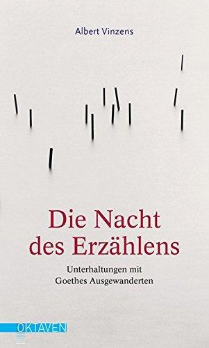 Die Nacht des Erzählens: Unterhaltungen mit Goethes Ausgewanderten (Oktaven / Das kleine feine Imprint für Kunst im Leben und Lebenskunst)