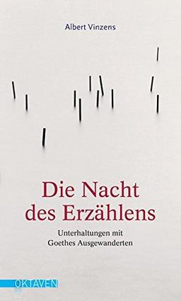 Die Nacht des Erzählens: Unterhaltungen mit Goethes Ausgewanderten (Oktaven / Das kleine feine Imprint für Kunst im Leben und Lebenskunst)