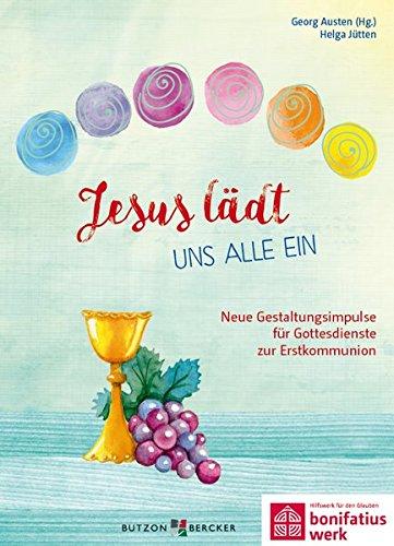 Jesus lädt uns alle ein: Neue Gestaltungsimpulse für Gottesdienste zur Erstkommunion