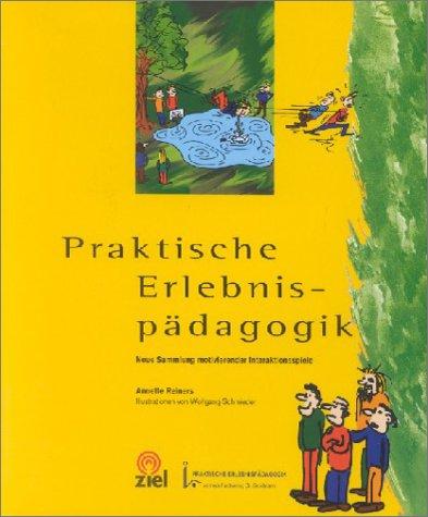 Praktische Erlebnispädagogik. Neue Sammlung motivierender Interaktionsspiele