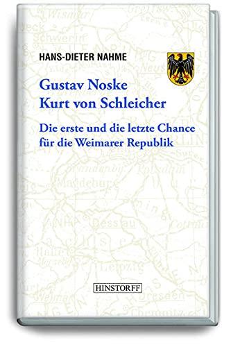 Gustav Noske, Kurt von Schleicher: Die erste und die letzte Chance für die Weimarer Republik