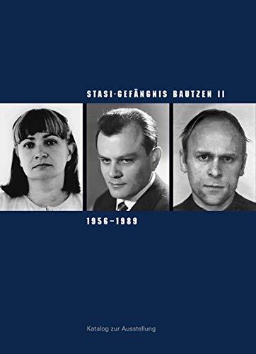 Stasi-Gefängnis Bautzen II 1956–1989: Katalog zur Ausstellung der Gedenkstätte Bautzen (Sächsische Gedenkstätten / Zur Erinnerung an die Opfer politischer Gewaltherrschaft)