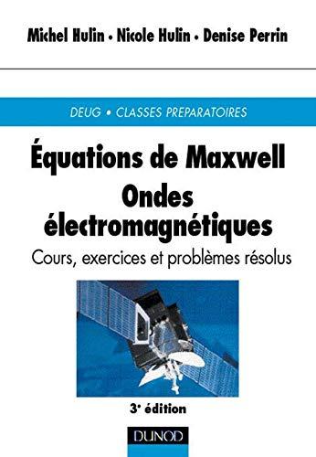 Equations de Maxwell, ondes électromagnétiques : cours, exercices et problèmes résolus : DEUG Sciences