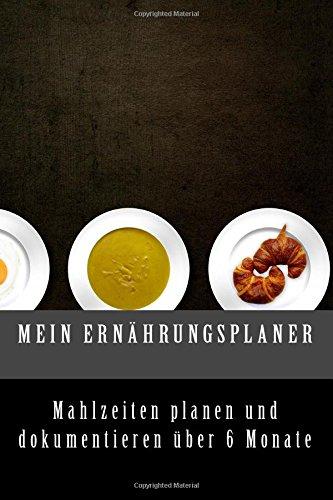 Mein Ernährungsplaner: Ernährung dokumentieren und planen über 6 Monate