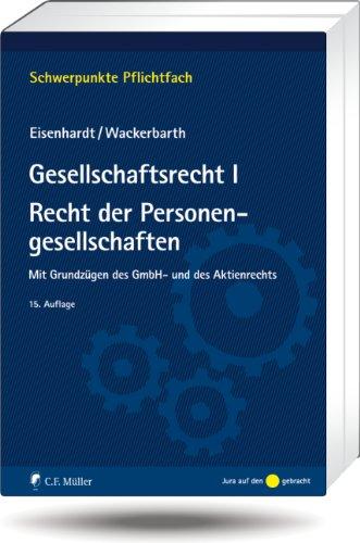 Gesellschaftsrecht I. Recht der Personengesellschaften: Mit Grundzügen des GmbH- und des Aktienrechts (Schwerpunkte Pflichtfach)