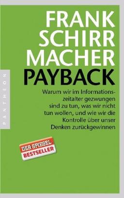 Payback: Warum wir im Informationszeitalter gezwungen sind zu tun, was wir nicht tun wollen, und wie wir die Kontrolle über unser Denken zurückgewinnen