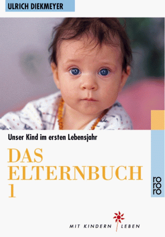 Das Elternbuch 1: Unser Kind im ersten Lebensjahr: Unser Kind im 1. Lebensjahr