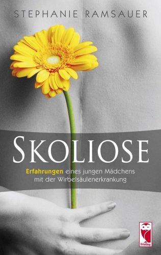 Skoliose: Autobiografische Erzählung eines Lebens mit Skoliose: Erfahrungen eines jungen Mädchens mit der Wirbelsäulenerkrankung