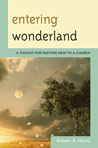 Entering Wonderland: A Toolkit for Pastors New to a Church