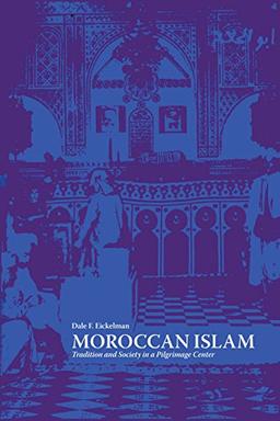 Moroccan Islam: Tradition and Society in a Pilgrimage Center (Cmes Modern Middle East)