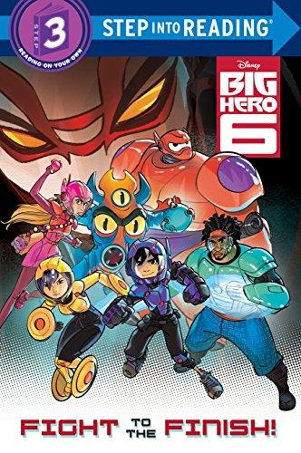 Fight to the Finish! (Disney Big Hero 6) (Step into Reading)