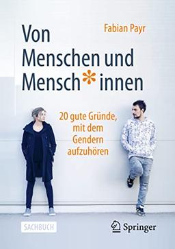 Von Menschen und Mensch*innen: 20 gute Gründe, mit dem Gendern aufzuhören