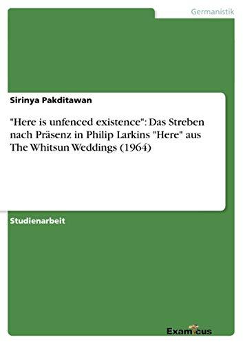 "Here is unfenced existence": Das Streben nach Präsenz in Philip Larkins "Here" aus The Whitsun Weddings (1964)