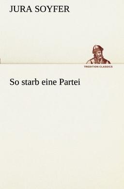 So starb eine Partei (TREDITION CLASSICS)