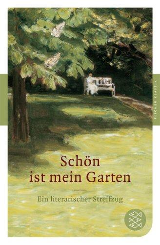 Schön ist mein Garten: Ein literarischer Streifzug (Fischer Klassik)