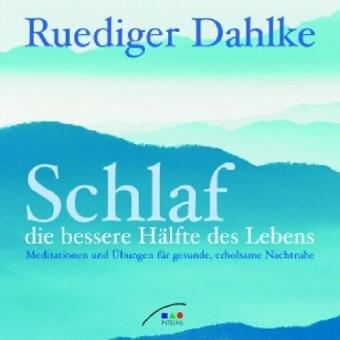 Schlaf - die bessere Hälfte des Lebens - CD: Meditationen und Übungen für gesunde, erholsame Nachtruhe