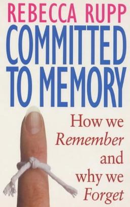 Committed to Memory: How We Remember and Why We Forget