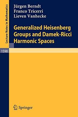 Generalized Heisenberg Groups and Damek-Ricci Harmonic Spaces (Lecture Notes in Mathematics, 1598, Band 1598)