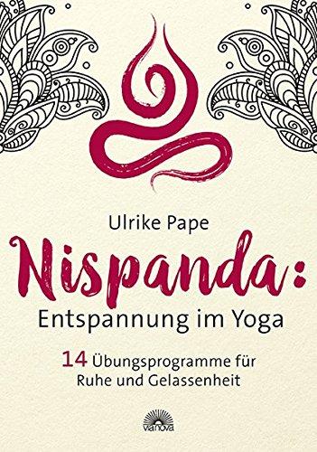 Nispanda: Entspannung im Yoga: 14 Übungsproramme für Ruhe und Gelassenheit