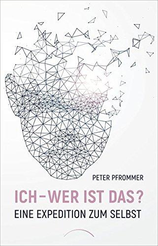 Ich – wer ist das?: Eine Expedition zum Selbst