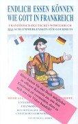 Endlich essen können wie Gott in Frankreich: Französisch-Deutsches Wörterbuch. Das Schlemmerlexikon für Gourmets. Mehr als 15.000 französische ... Gastronomie und für den Lebensmittel einkauf