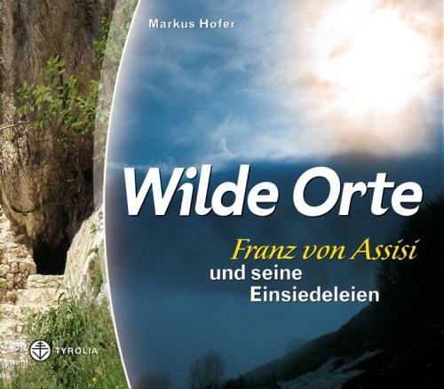 Wilde Orte: Franz von Assisi und seine Einsiedeleien