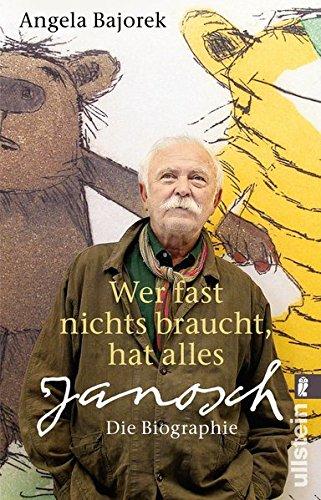 Wer fast nichts braucht, hat alles: Janosch - die Biographie