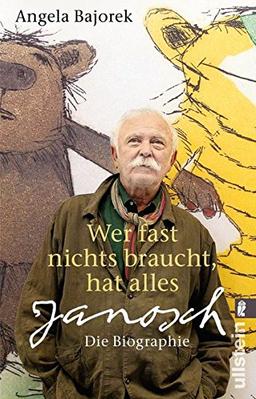 Wer fast nichts braucht, hat alles: Janosch - die Biographie