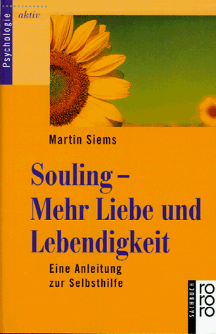 Souling. Mehr Liebe und Lebendigkeit. Eine Anleitung zur Selbsthilfe.