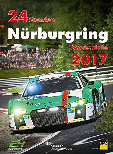 24h Rennen Nürburgring. Offizielles Jahrbuch zum 24 Stunden Rennen auf dem Nürburgring 2017 (Jahrbuch 24 Stunden Nürburgring Nordschleife)