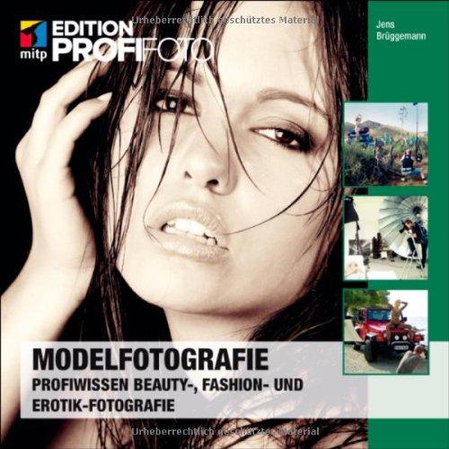 Modelfotografie: Profiwissen Beauty-, Fashion- und Erotik-Fotografie (mitp Edition Profifoto)