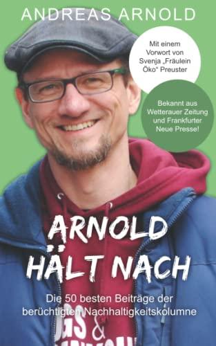 Arnold hält nach: Die 50 besten Beiträge der berüchtigten Nachhaltigkeitskolumne