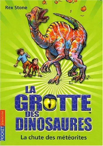 La grotte des dinosaures. La chute des météorites : une aventure du crétacé