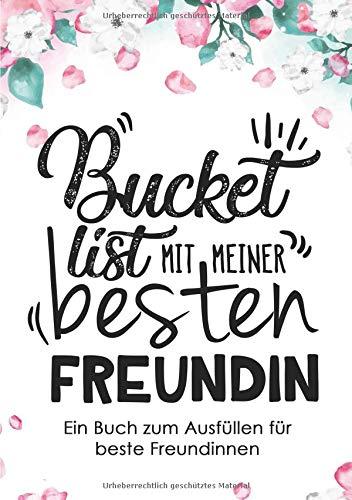 Bucket List mit meiner besten Freundin: Ein persönliches Bucket List Journal und Tagebuch für beste Freundinnen zum Eintragen - Inklusive 50 ... als kleines Geschenk für Freundin und Frauen