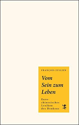 Vom Sein zum Leben: Euro-chinesisches Lexikon des Denkens