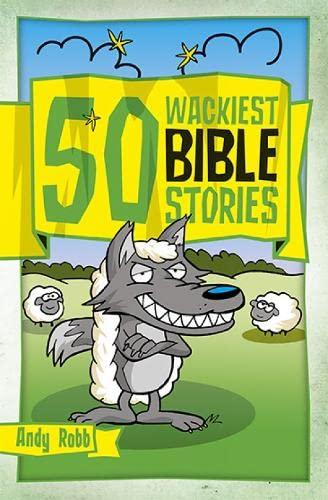 50 Wackiest Bible Stories (50 Bible Stories)